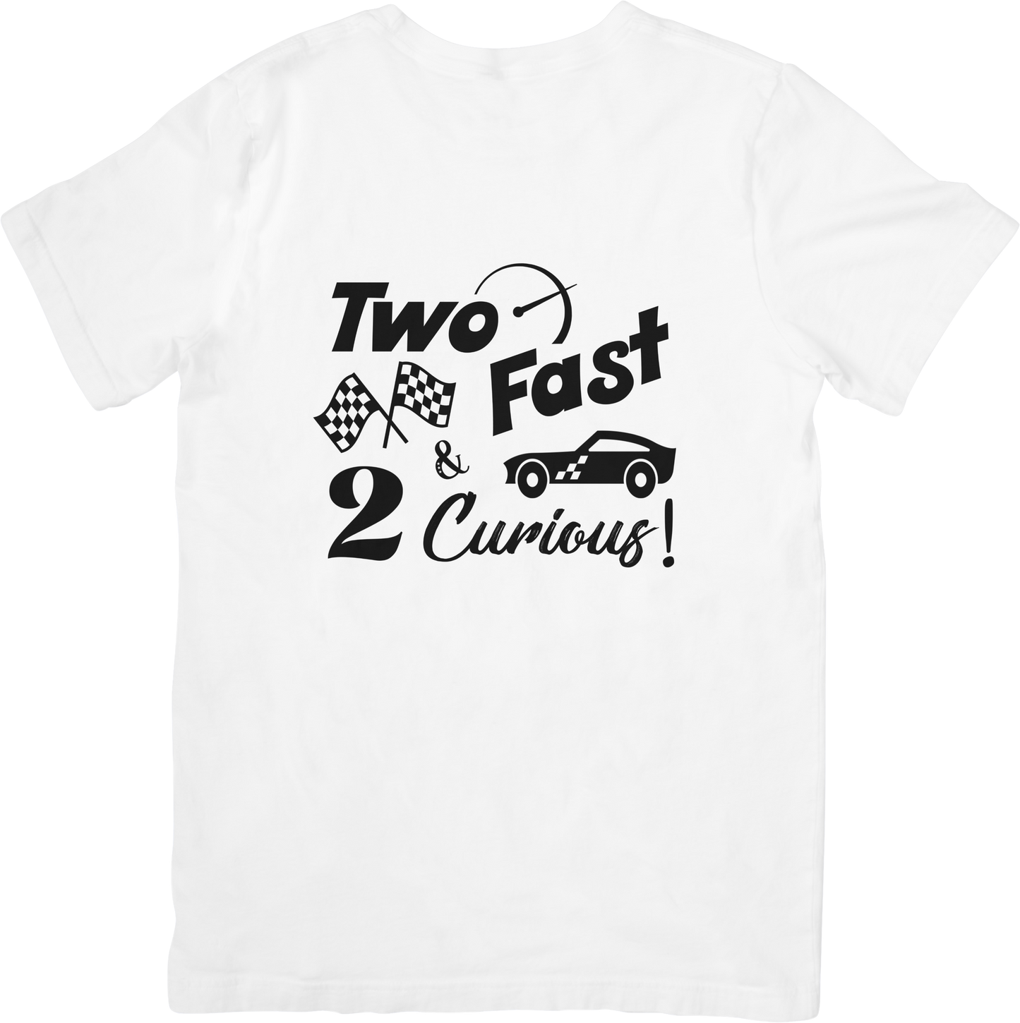 2 FAST 2 CURIOUS BIRTHDAY TSHIRT