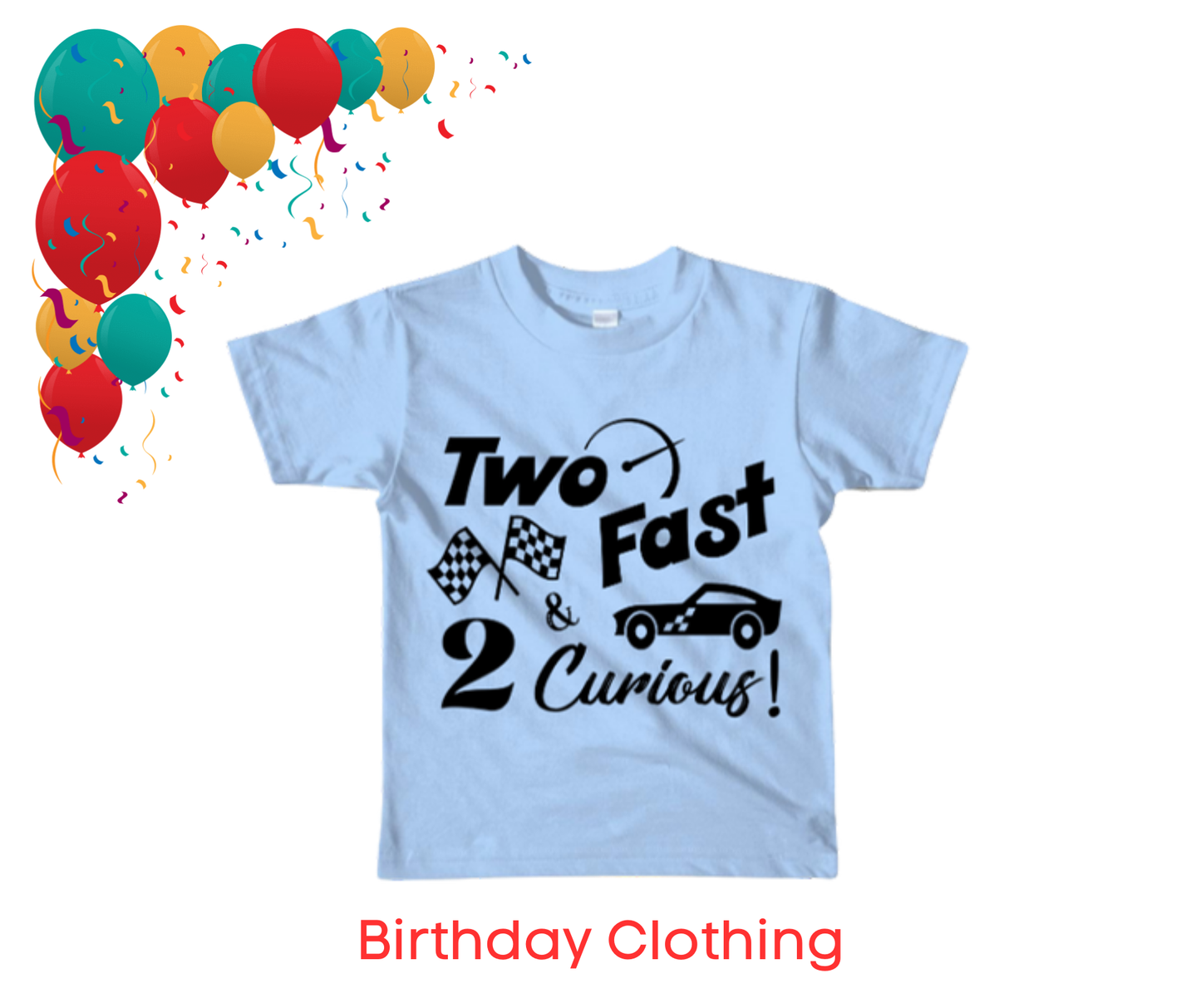 2 FAST 2 CURIOUS BIRTHDAY TSHIRT